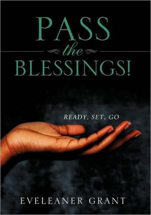 Pass the Blessings! de Eveleaner Grant