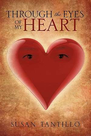 Through the Eyes of My Heart de Susan Tantillo