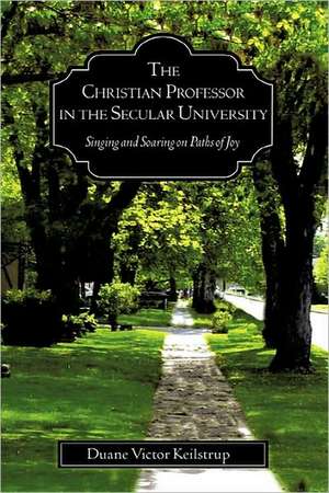 The Christian Professor in the Secular University de Duane Victor Keilstrup