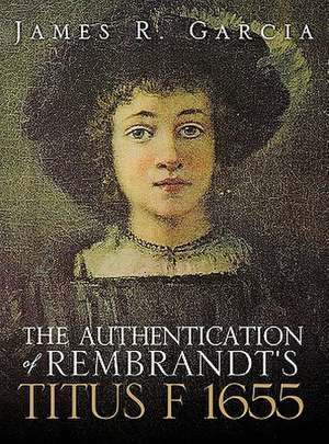 The Authentication of Rembrandt's Titus F 1655 de James R. Garcia