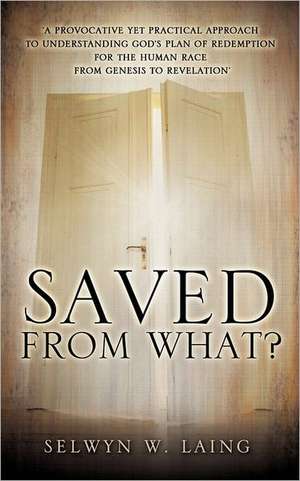 Saved from What? de Selwyn W. Laing