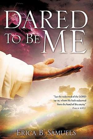 Dared to Be Me de Erica B. Samuels