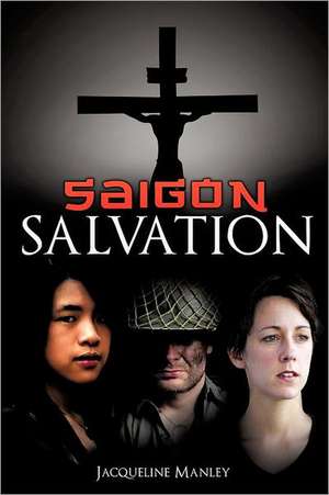 Saigon Salvation de Jacqueline Manley