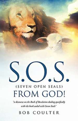 S.O.S. (Seven Open Seals) from God! de Bob Coulter