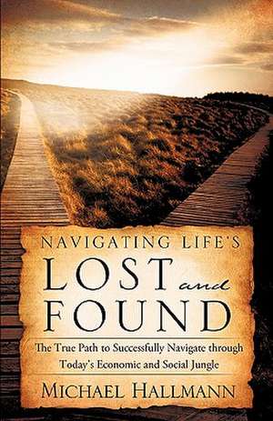 Navigating Life's Lost and Found de Michael Hallmann