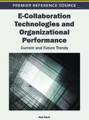 E-Collaboration Technologies and Organizational Performance de Ned Kock