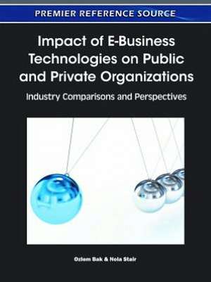 Impact of E-Business Technologies on Public and Private Organizations de Ozlem Bak