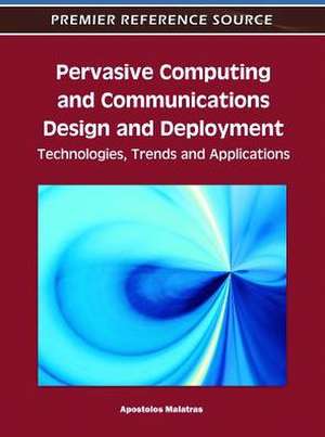 Pervasive Computing and Communications Design and Deployment de Apostolos Malatras