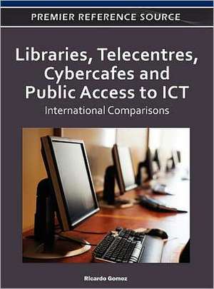 Libraries, Telecentres, Cybercafes and Public Access to ICT de Ricardo Gomez