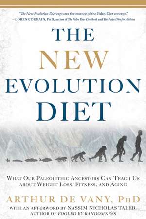 The New Evolution Diet: What Our Paleolithic Ancestors Can Teach Us about Weight Loss, Fitness, and Aging de Arthur De Vany