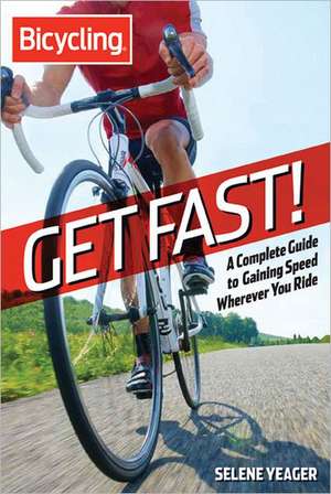 Bicycling: A Complete Guide to Gaining Speed Wherever You Ride de Selene Yeager