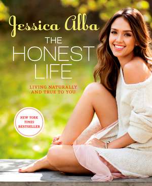 The Honest Life: Living Naturally and True to You de Jessica Alba