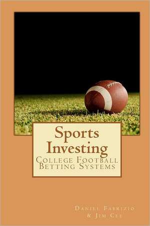 Sports Investing: College Football Betting Systems de Daniel Fabrizio