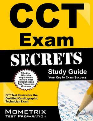 CCT Exam Secrets, Study Guide: CCT Test Review for the Certified Cardiographic Technician Exam de Mometrix Media