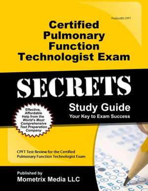 Certified Pulmonary Function Technologist Exam Secrets, Study Guide: CPFT Test Review for the Certified Pulmonary Function Technologist Exam de Mometrix Media