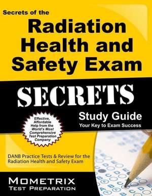 Secrets of the Radiation Health and Safety Exam Study Guide: DANB Test Review for the Radiation Health and Safety Exam de Mometrix Media