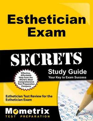 Esthetician Exam Secrets Study Guide: Esthetician Test Review for the Esthetician Exam de Esthetician Exam Secrets Test Prep Team