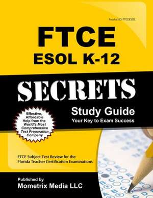 Ftce ESOL K-12 Secrets Study Guide: Ftce Test Review for the Florida Teacher Certification Examinations de Ftce Exam Secrets Test Prep Team