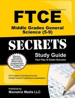 Ftce Middle Grades General Science 5-9 Secrets Study Guide: Ftce Test Review for the Florida Teacher Certification Examinations de Ftce Exam Secrets Test Prep Team