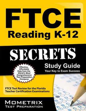 Ftce Reading K-12 Secrets Study Guide: Ftce Test Review for the Florida Teacher Certification Examinations de Ftce Exam Secrets Test Prep Team