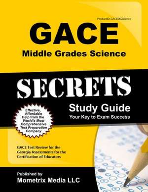 Gace Middle Grades Science Secrets Study Guide: Gace Test Review for the Georgia Assessments for the Certification of Educators de Gace Exam Secrets Test Prep Team