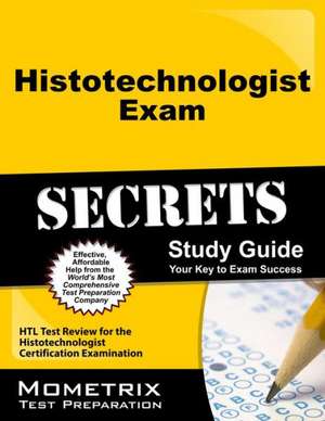 Histotechnologist Exam Secrets: HTL Test Review for the Histotechnologist Certification Examination de Mometrix Media LLC