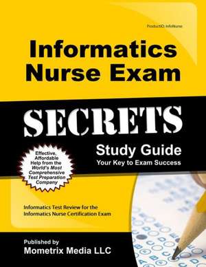 Informatics Nurse Exam Secrets: Informatics Test Review for the Informatics Nurse Certification Exam de Mometrix Media LLC