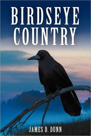 Birdseye Country de James D. Dunn