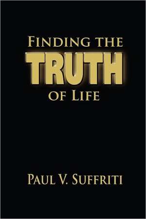 Finding the Truth of Life de Paul V. Suffriti