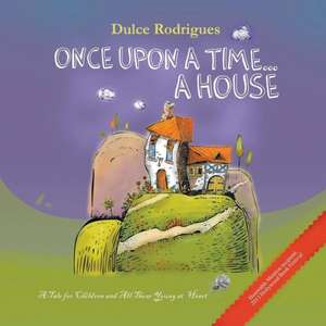 Once Upon a Time . . . a House: A Tale for Children and All Those Young at Heart de Dulce Rodrigues