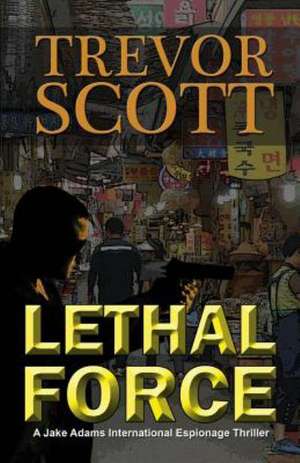 Lethal Force de Trevor Scott