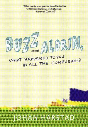 Buzz Aldrin, What Happened to You in All the Confusion? de Johan Harstad