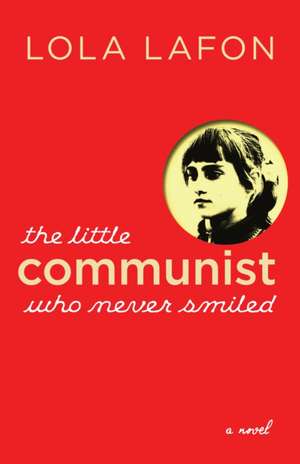 The Little Communist Who Never Smiled de Lola Lafon