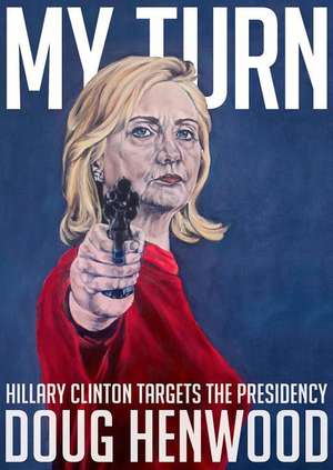 My Turn: Hillary Clinton Targets the Presidency de Doug Henwood