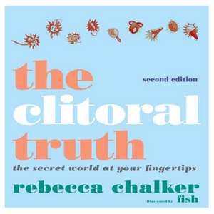 Clitoral Truth, The (2nd Edition) de Fish Chalker