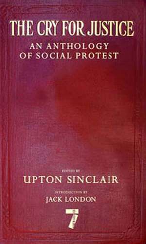 The Cry for Justice: An Anthology of Social Protest de Upton Sinclair