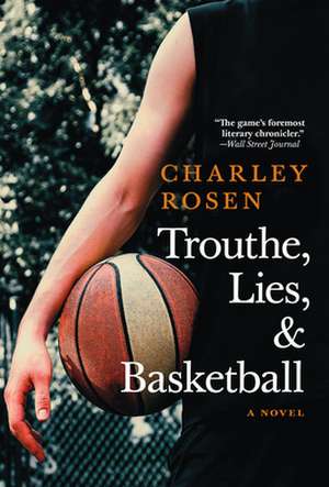 Trouthe, Lies, and Basketball de Charley Rosen