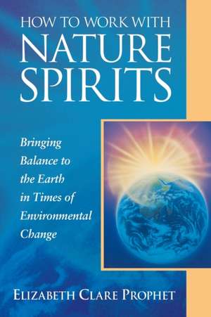 How to Work with Nature Spirits de Elizabeth Clare Prophet