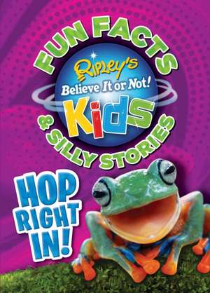 Ripley's Fun Facts & Silly Stories: Hop Right In! de Ripley's Believe It or Not!