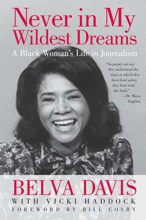 Never in My Wildest Dreams: A Black Woman's Life in Journalism de Belva Davis