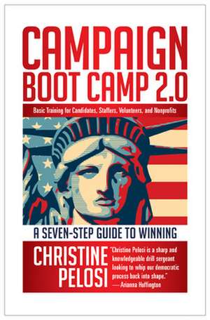 Campaign Boot Camp 2.0: Basic Training for Candidates, Staffers, Volunteers, and Nonprofits de Christine Pelosi