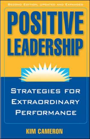 Positive Leadership: Strategies for Extraordinary Performance de Kim Cameron