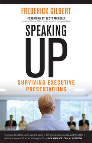 Speaking Up; Surviving Executive Presentations de Frederick Gilbert