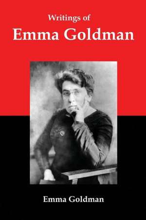 Writings of Emma Goldman: Essays on Anarchism, Feminism, Socialism, and Communism de Emma Goldman