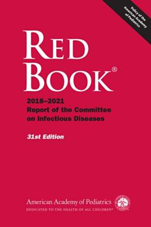 AAP Red Book: 2018-2021 Report of the Committee on Infectious Diseases de American Academy of Pediatrics Committee on Infectious Diseases