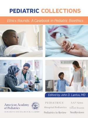 Ethics Rounds: A Casebook in Pediatric Bioethics de American Academy Of Pediatrics