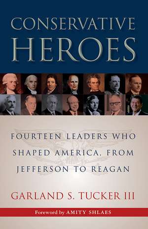 Conservative Heroes: Fourteen Leaders Who Shaped America, from Jefferson to Reagan de Garland S. Tucker, III