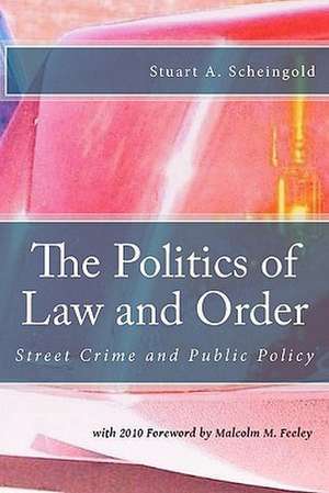 The Politics of Law and Order: Street Crime and Public Policy de Stuart a. Scheingold