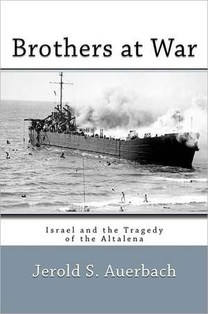 Brothers at War: Israel and the Tragedy of the Altalena de Jerold S. Auerbach