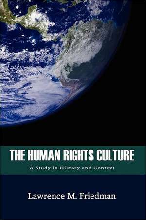 The Human Rights Culture: A Study in History and Context de Lawrence M. Friedman